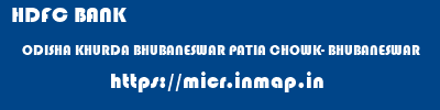 HDFC BANK  ODISHA KHURDA BHUBANESWAR PATIA CHOWK- BHUBANESWAR  micr code